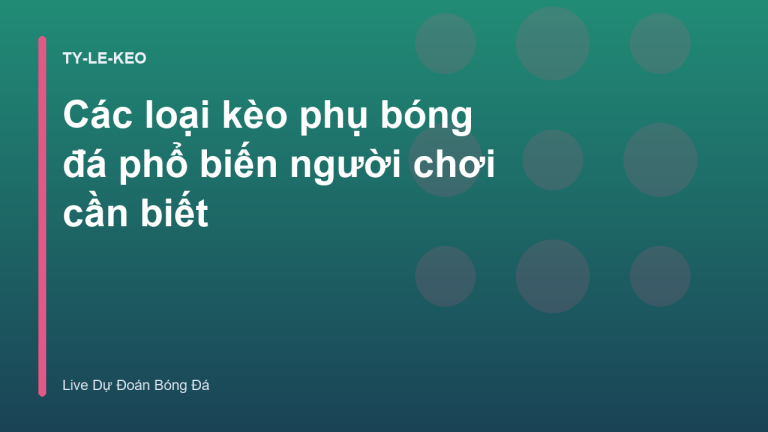 Các loại kèo phụ bóng đá phổ biến người chơi cần biết