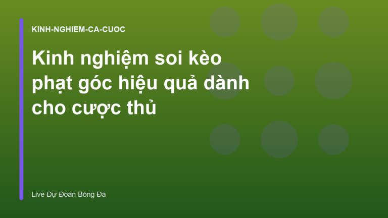 Kinh nghiệm soi kèo phạt góc hiệu quả dành cho cược thủ
