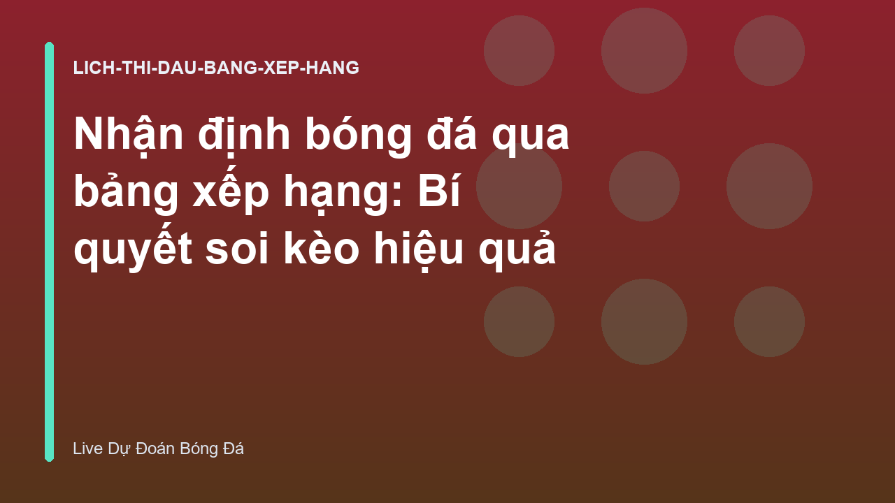 Nhận định bóng đá qua bảng xếp hạng: Bí quyết soi kèo hiệu quả