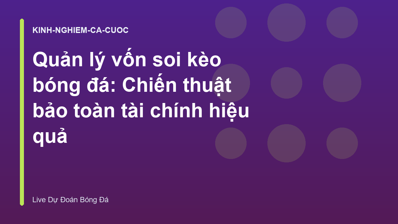 Quản lý vốn soi kèo bóng đá: Chiến thuật bảo toàn tài chính hiệu quả