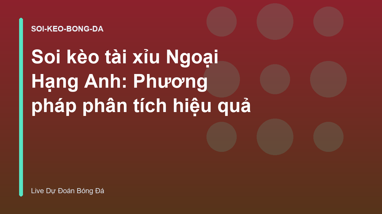 Soi kèo tài xỉu Ngoại Hạng Anh: Phương pháp phân tích hiệu quả